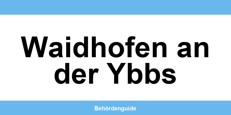 Telefonnummer und Öffnungszeiten der Bezirkshauptmannschaft in Waidhofen an der Ybbs