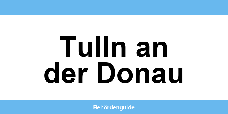 Telefonnummer und Öffnungszeiten der Bezirkshauptmannschaft in Tulln an der Donau